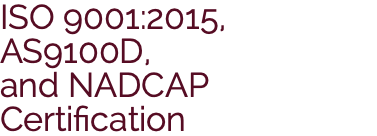 ISO 9001:2015, AS9100D, and NADCAP Certification