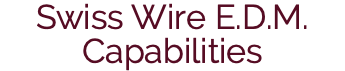 Swiss Wire E.D.M. Capabilities